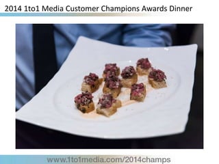 2014 1to1 Media Customer Champions Awards Dinner
 