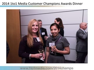 2014 1to1 Media Customer Champions Awards Dinner
 