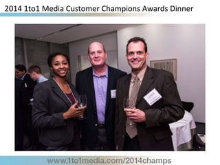 2014 1to1 Media Customer Champions Awards Dinner
 
