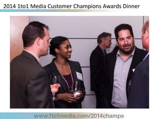 2014 1to1 Media Customer Champions Awards Dinner
 