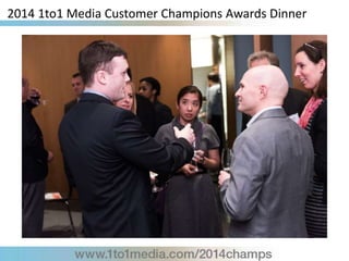 2014 1to1 Media Customer Champions Awards Dinner
 