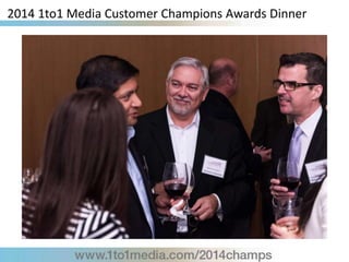 2014 1to1 Media Customer Champions Awards Dinner
 