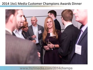 2014 1to1 Media Customer Champions Awards Dinner
 
