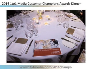 2014 1to1 Media Customer Champions Awards Dinner
 