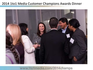 2014 1to1 Media Customer Champions Awards Dinner
 