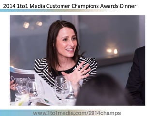 2014 1to1 Media Customer Champions Awards Dinner
 