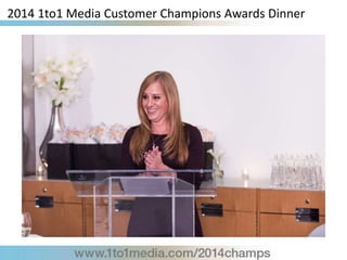 2014 1to1 Media Customer Champions Awards Dinner
 