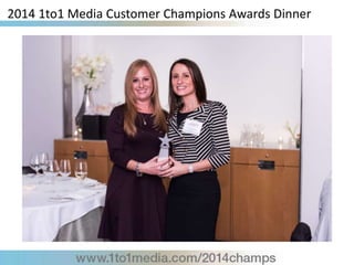 2014 1to1 Media Customer Champions Awards Dinner
 