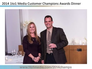 2014 1to1 Media Customer Champions Awards Dinner
 