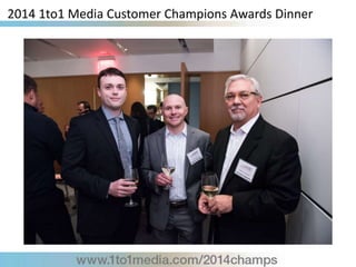 2014 1to1 Media Customer Champions Awards Dinner
 