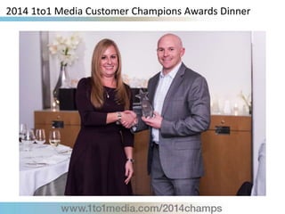 2014 1to1 Media Customer Champions Awards Dinner
 
