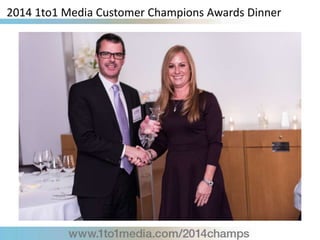 2014 1to1 Media Customer Champions Awards Dinner
 