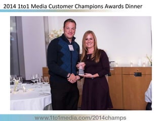 2014 1to1 Media Customer Champions Awards Dinner
 