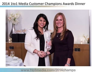 2014 1to1 Media Customer Champions Awards Dinner
 