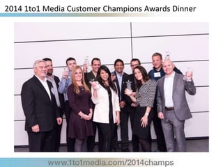 2014 1to1 Media Customer Champions Awards Dinner
 