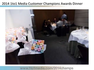 2014 1to1 Media Customer Champions Awards Dinner
 