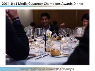 2014 1to1 Media Customer Champions Awards Dinner
 