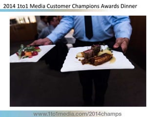 2014 1to1 Media Customer Champions Awards Dinner
 