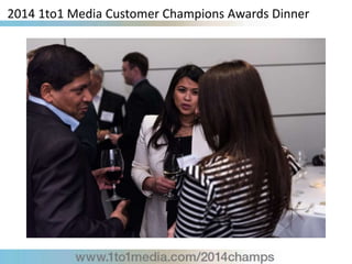 2014 1to1 Media Customer Champions Awards Dinner
 