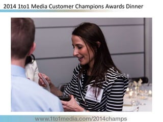 2014 1to1 Media Customer Champions Awards Dinner
 