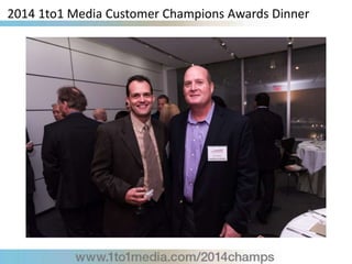 2014 1to1 Media Customer Champions Awards Dinner
 