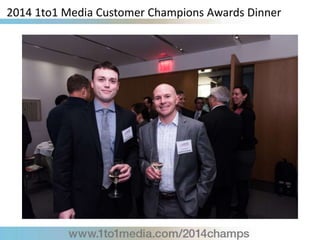 2014 1to1 Media Customer Champions Awards Dinner
 