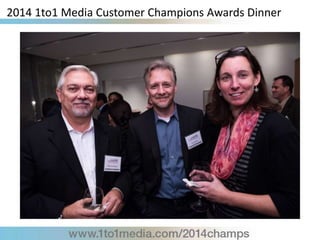 2014 1to1 Media Customer Champions Awards Dinner
 
