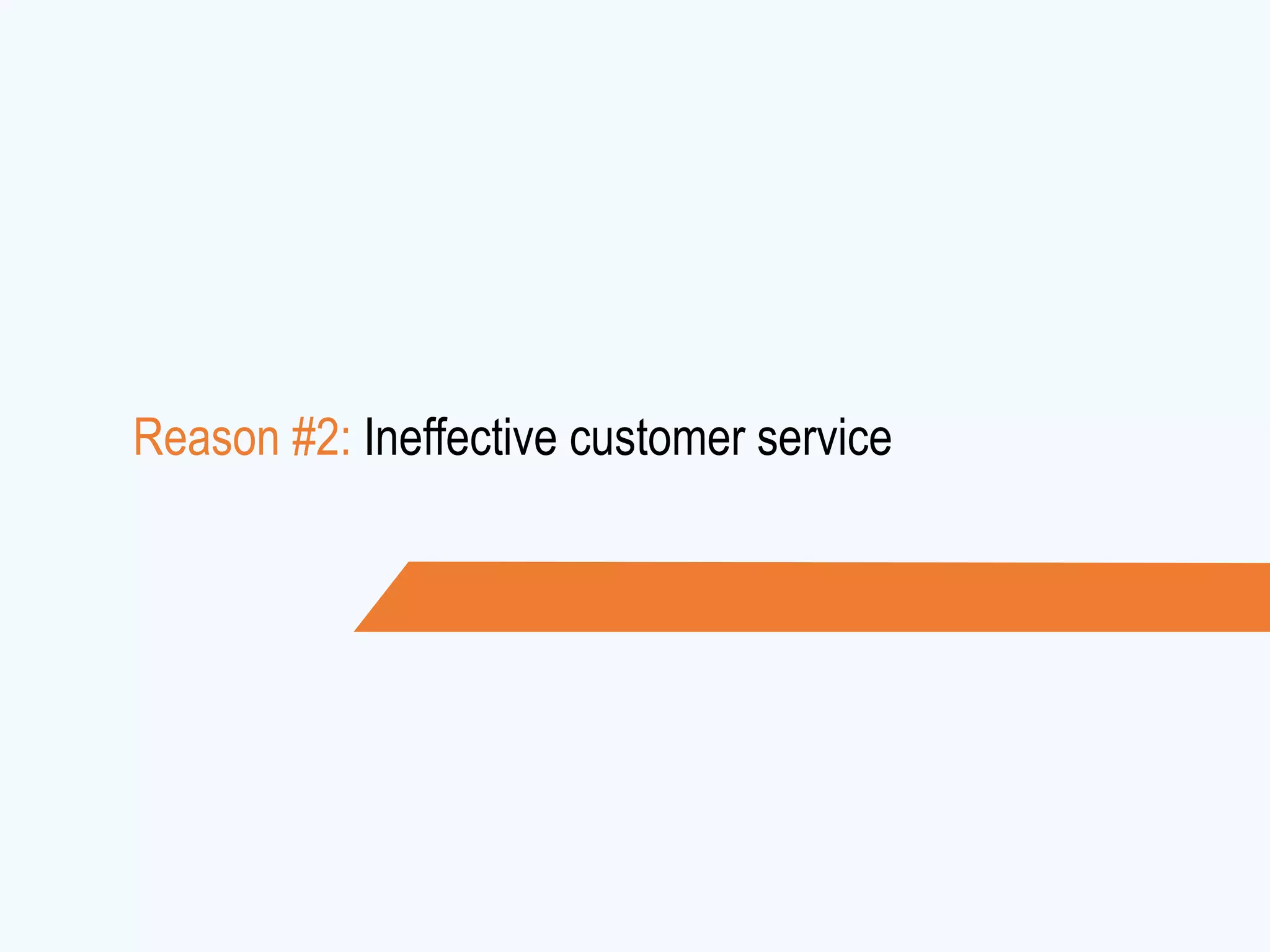Reason #2: Ineffective customer service
 