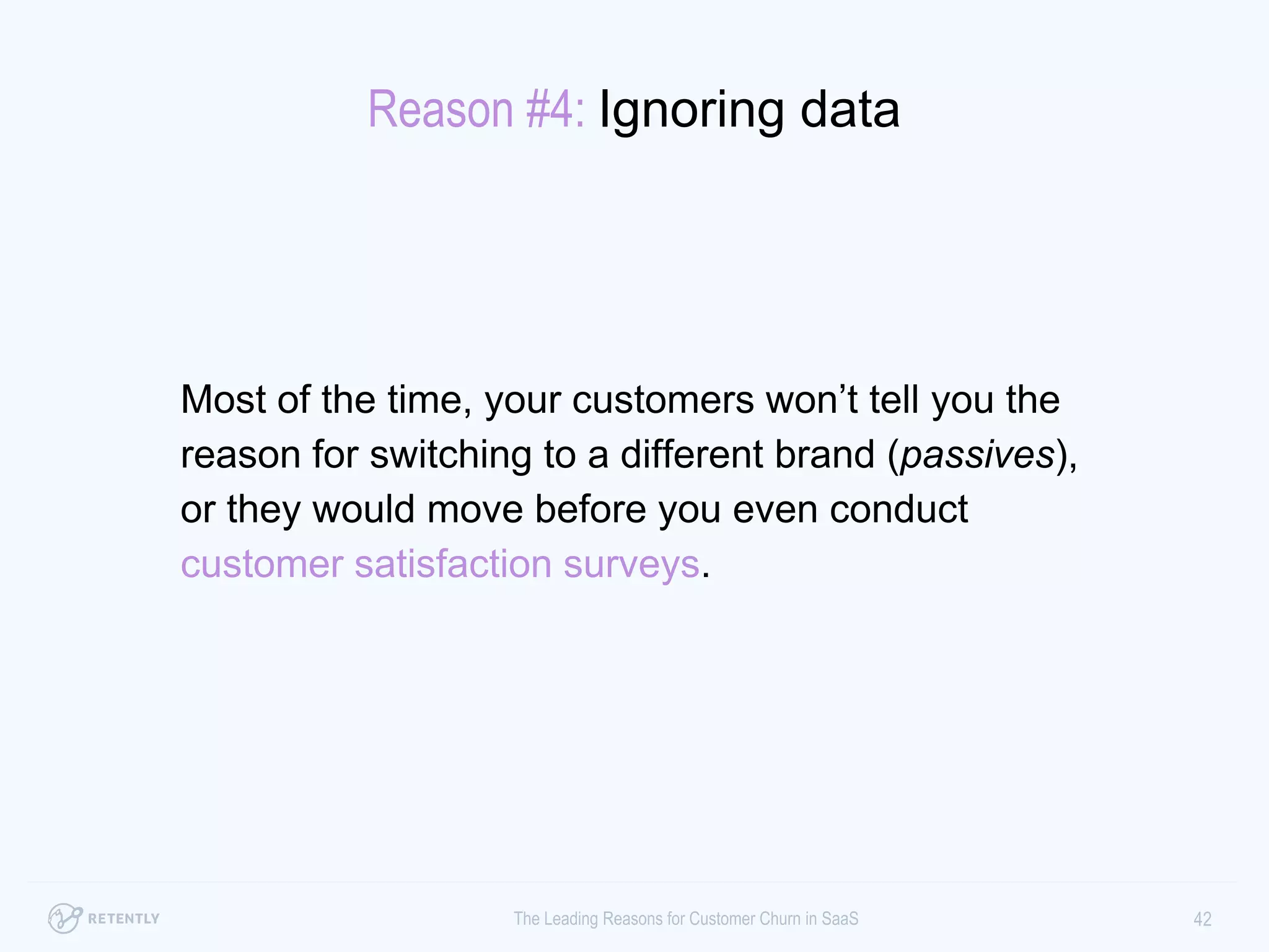 42The Leading Reasons for Customer Churn in SaaS
Reason #4: Ignoring data
 