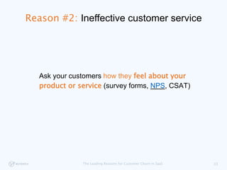 Ask your customers how they feel about your
product or service (survey forms, NPS, CSAT)
33The Leading Reasons for Custome...