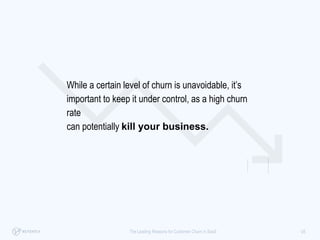 While a certain level of churn is
unavoidable, it’s important to keep it
under control, as a high churn rate
can potential...