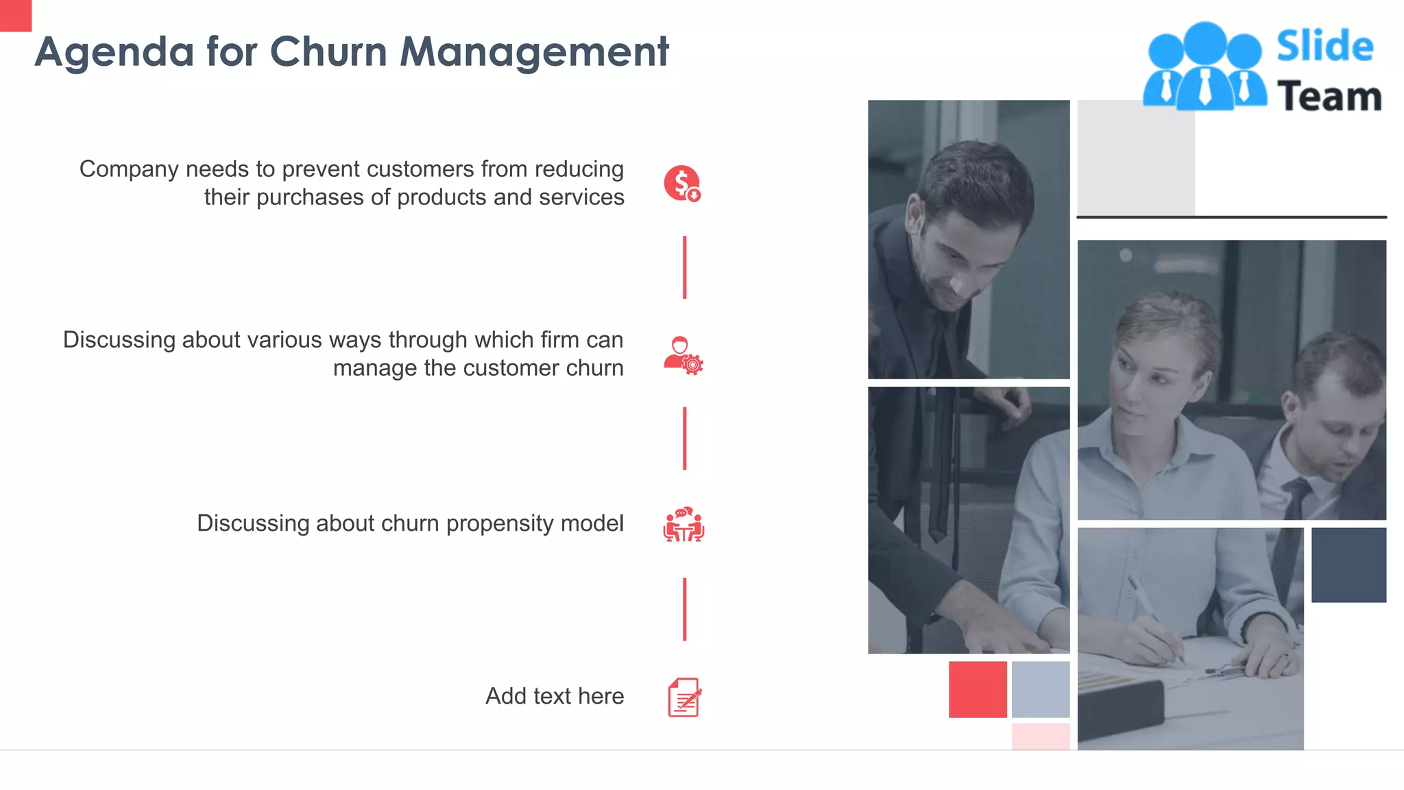 Agenda for Churn Management
2
Company needs to prevent customers from reducing
their purchases of products and services
Discussing about various ways through which firm can
manage the customer churn
Discussing about churn propensity model
Add text here
 