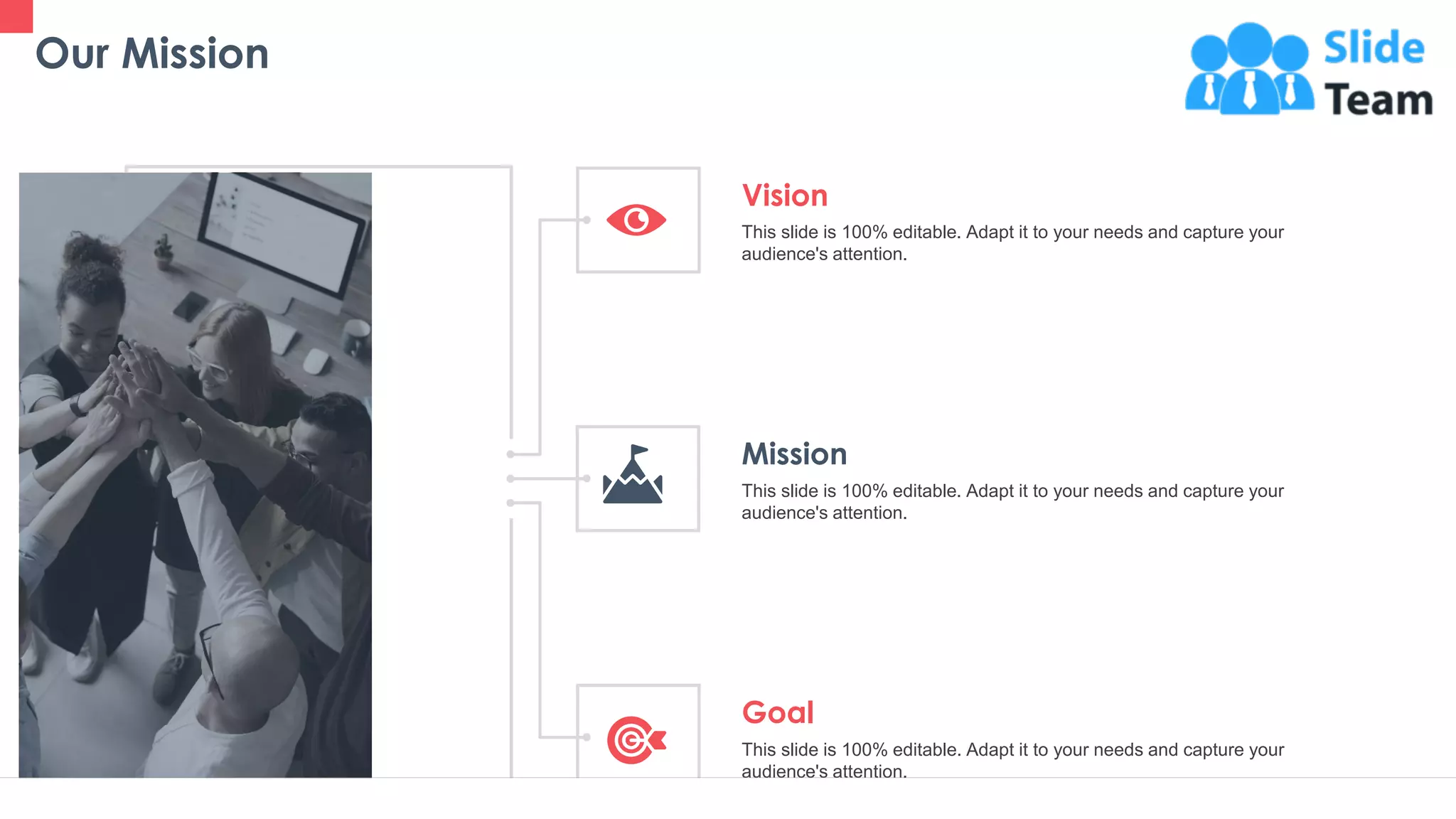 37
Our Mission
This slide is 100% editable. Adapt it to your needs and capture your
audience's attention.
Vision
This slide is 100% editable. Adapt it to your needs and capture your
audience's attention.
Mission
This slide is 100% editable. Adapt it to your needs and capture your
audience's attention.
Goal
 