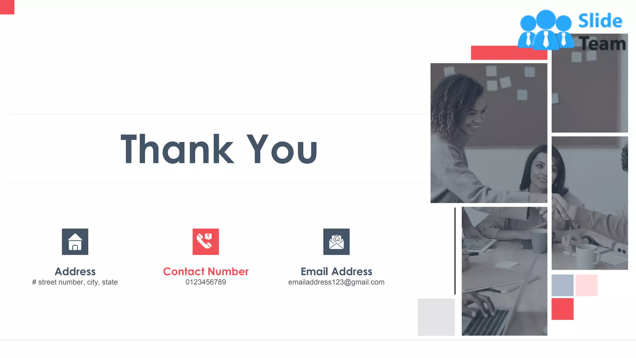 44
Email Address
emailaddress123@gmail.com
Contact Number
0123456789
Address
# street number, city, state
Thank You
 