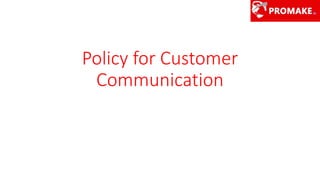 Policy for Customer
Communication
 
