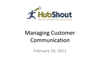 Managing Customer
 Communication
  February 24, 2011
 