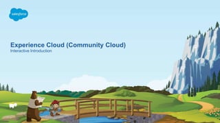 Experience Cloud (Community Cloud)
Interactive Introduction
 