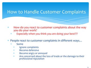 How to Handle Customer Complaints

   How do you react to customer complaints about the way
   you do your work?
     Espe...