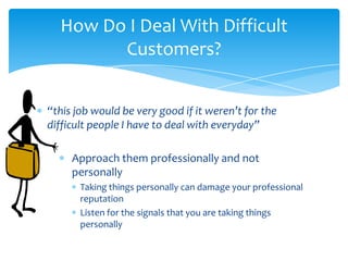 How Do I Deal With Difficult
        Customers?


“this job would be very good if it weren’t for the
difficult people I ha...