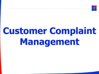 Customer Complaint
Management
 