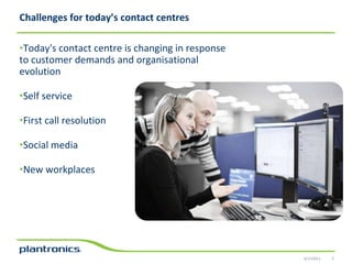 Challenges for today’s contact centresToday's contact centre is changing in response to customer demands and organisationalevolution