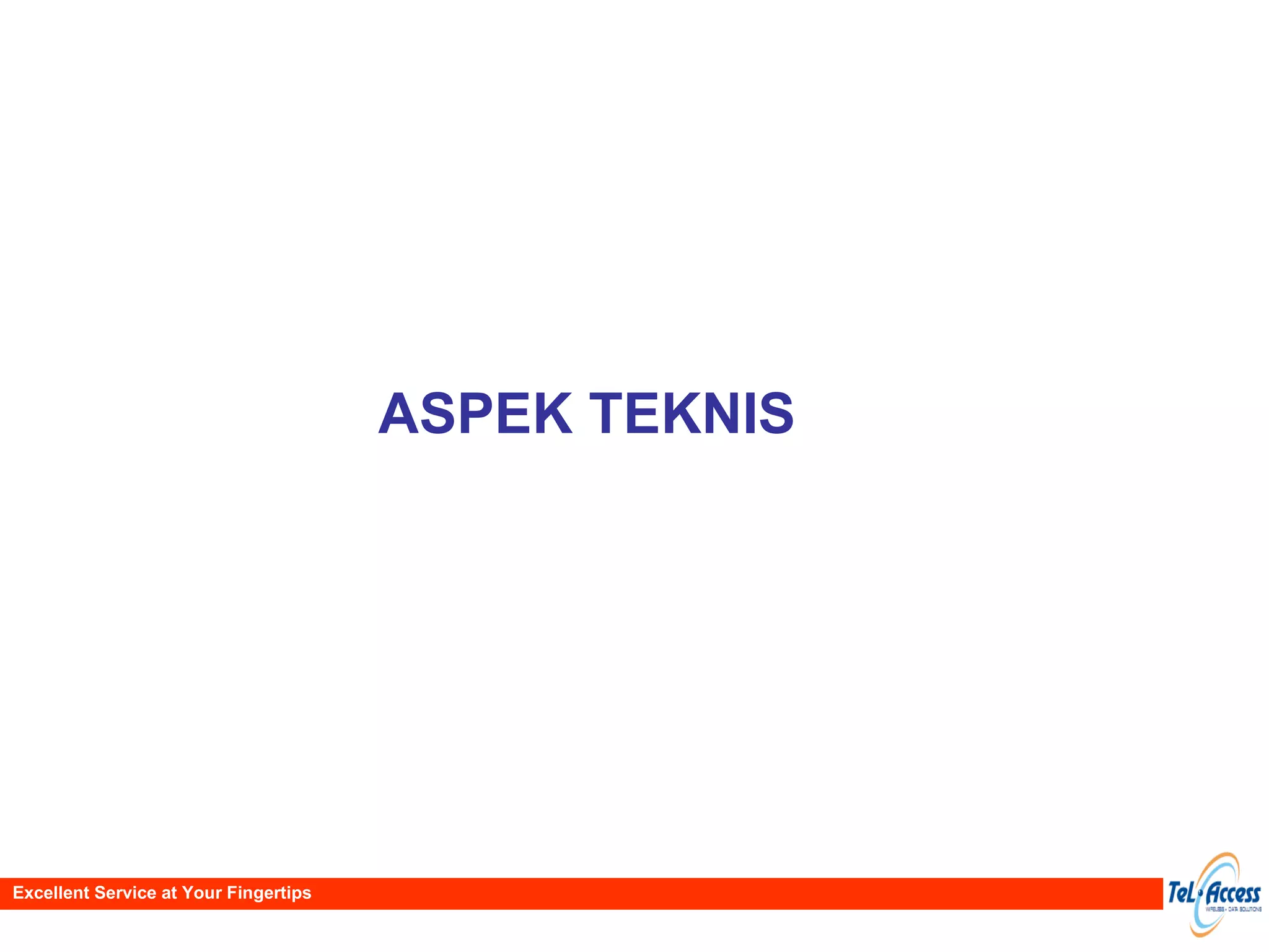ASPEK TEKNIS Excellent Service at Your Fingertips 