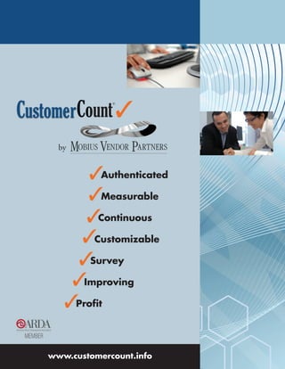 CustomerCount 
                 ©




      by


          Authenticated
          Measurable
          Continuous
         Customizable
         Survey
        Improving
       Profit

    www.customercount.info
 