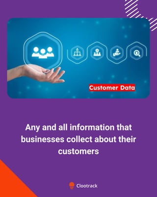 Any and all information that
businesses collect about their
customers
 