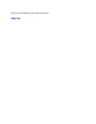 Start your WebMaxy eGrowth trial now!
Sign Up!
 