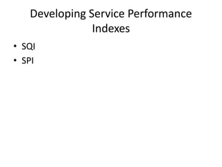 Developing Service Performance
Indexes
• SQI
• SPI
 