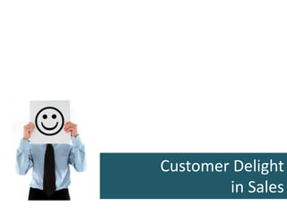 Customer Delight
in Sales
 