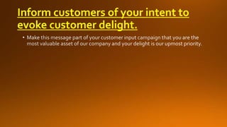 Inform customers of your intent to
evoke customer delight.

 