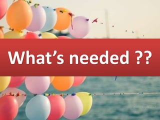 What’s needed ??
 