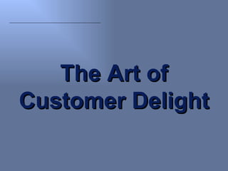 The Art of Customer Delight 
